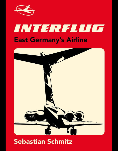 INTERFLUG: EAST GERMANY'S AIRLINE Sebastian Schmitz
