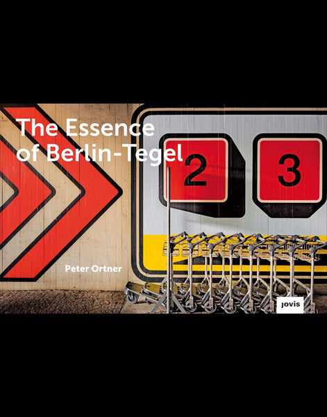THE ESSENCE OF BERLIN-TEGEL Peter Ortner